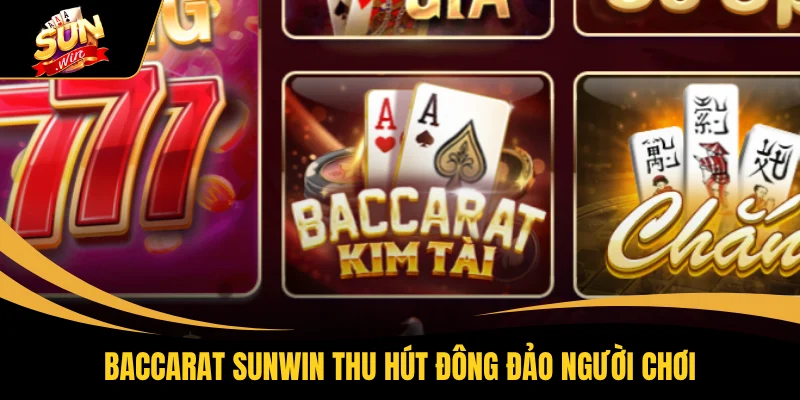 Baccarat SUNWIN thu hút đông đảo người chơi