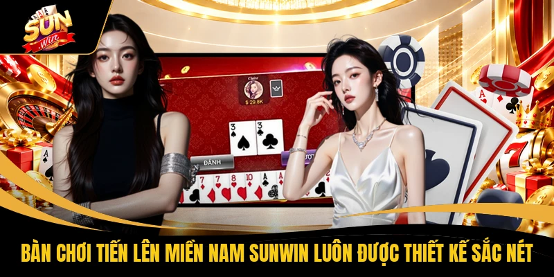 Bàn chơi tiến lên miền nam SUNWIN luôn được thiết kế sắc nét