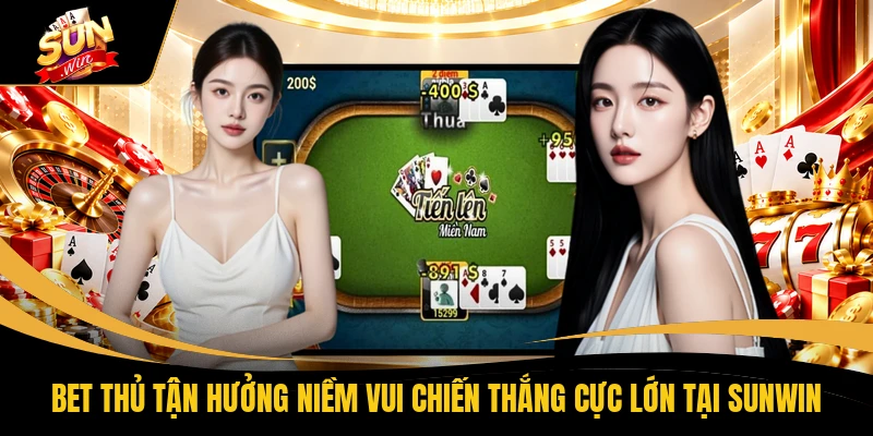 Bet thủ tận hưởng niềm vui chiến thắng cực lớn tại SUNWIN