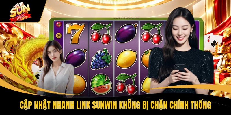 Cập nhật nhanh link SUNWIN không bị chặn chính thống