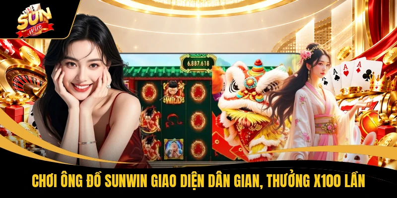Chơi Ông Đồ SUNWIN Giao Diện Dân Gian, Thưởng X100 Lần