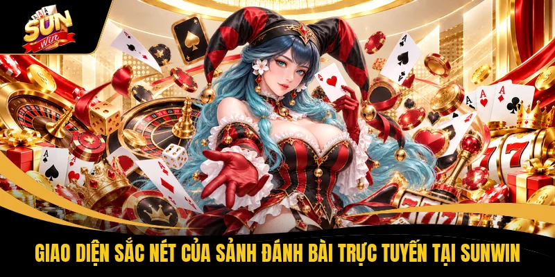 Giao diện sắc nét của sảnh đánh bài trực tuyến tại SUNWIN