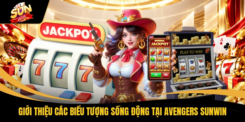 Giới thiệu các biểu tượng sống động tại Avengers SUNWIN