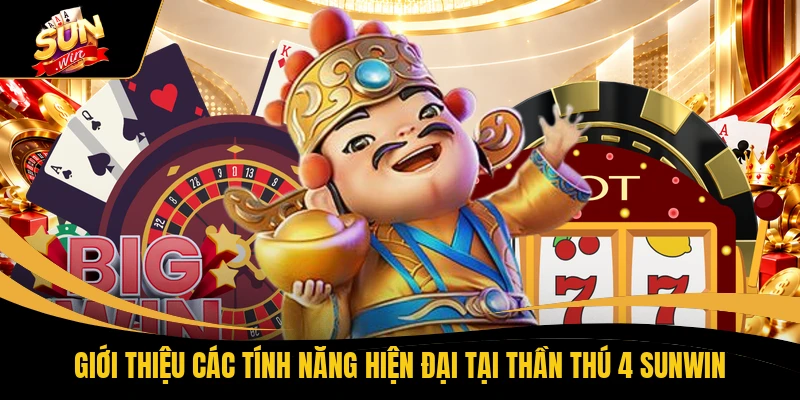 Giới thiệu các tính năng hiện đại tại Thần Thú 4 SUNWIN
