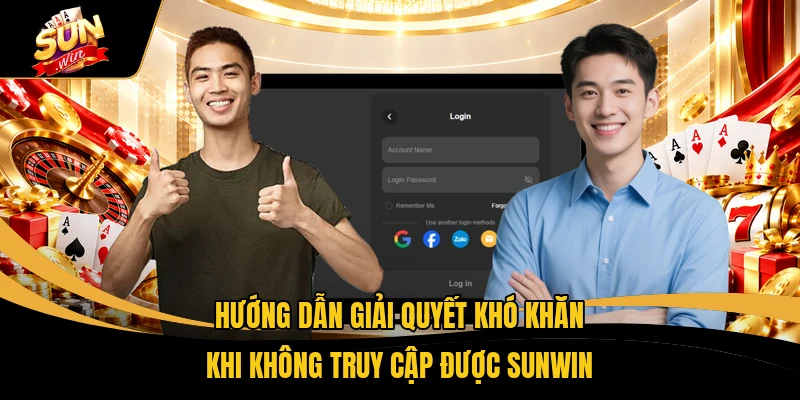 Hướng dẫn giải quyết khó khăn khi không truy cập được SUNWIN