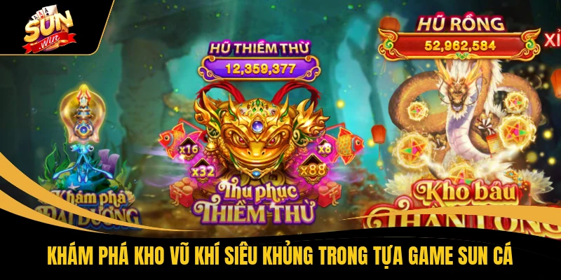 Khám phá kho vũ khí siêu khủng trong tựa game SUN Cá