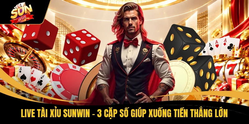 Live Tài Xỉu SUNWIN - 3 Cặp Số Giúp Xuống Tiền Thắng Lớn