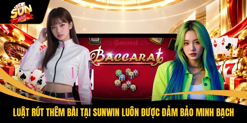 Luật rút thêm bài tại SUNWIN luôn được đảm bảo minh bạch