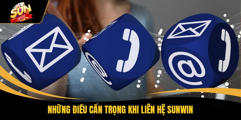 Những điều cẩn trọng khi liên hệ SUNWIN