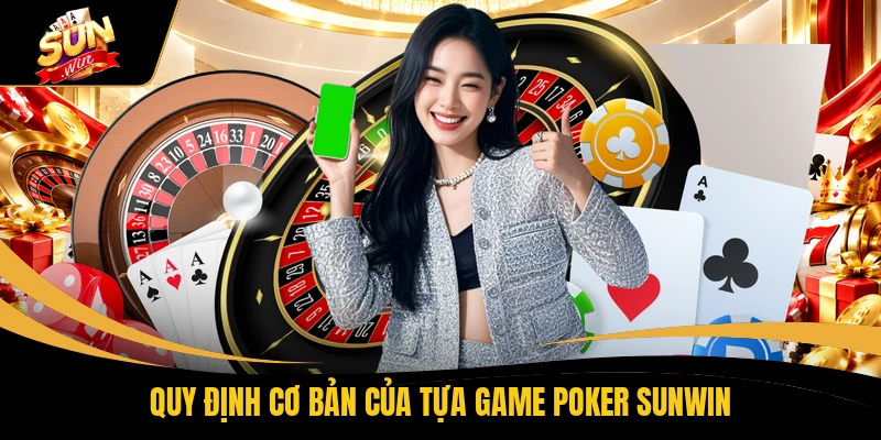 Quy định cơ bản của tựa game Poker SUNWIN