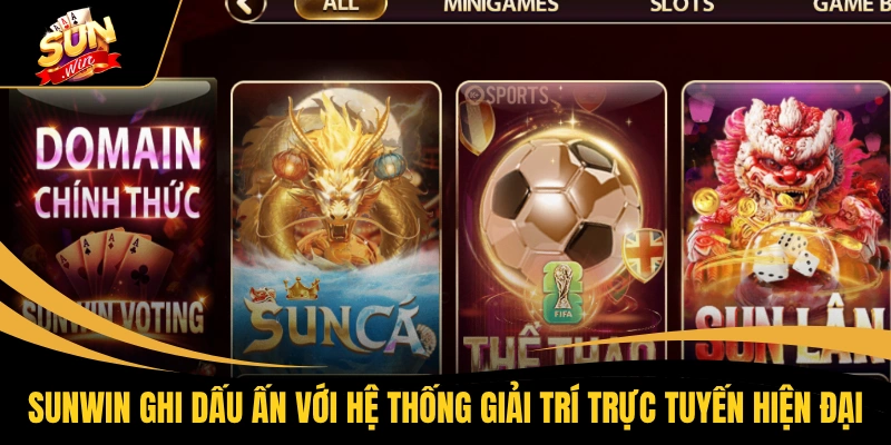 SUNWIN ghi dấu ấn với hệ thống giải trí trực tuyến hiện đại