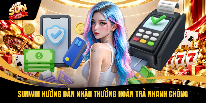 SUNWIN hướng dẫn nhận thưởng hoàn trả nhanh chóng
